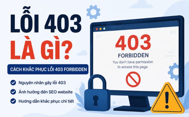 Lỗi 403 là gì? Cách khắc phục lỗi 403 Forbidden